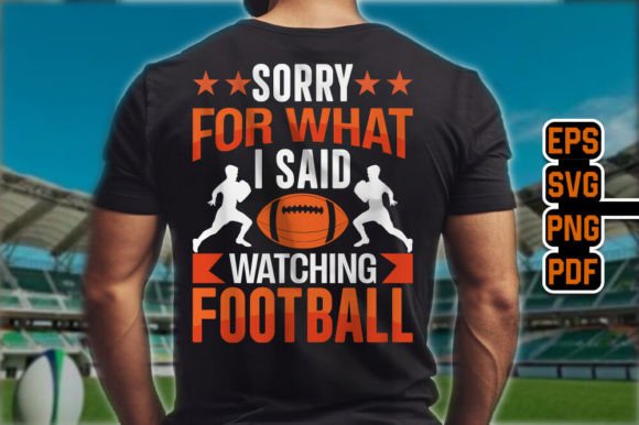 Sorry for What I Said Watching Football