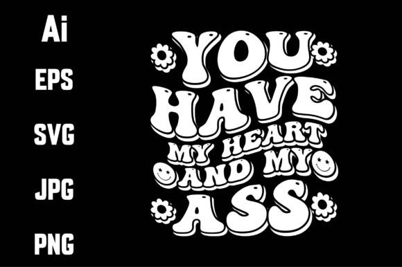 You Have My Heart and My Ass Svg Review